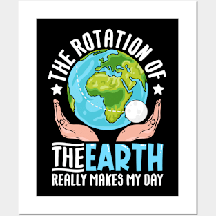 The rotation of the earth really makes my day Posters and Art